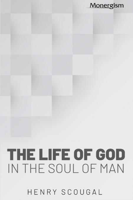THE LIFE OF GOD IN THE SOUL OF MAN