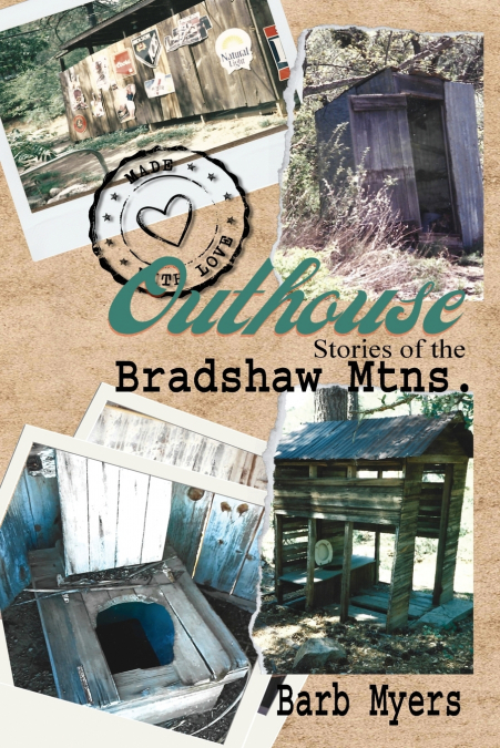 OUTHOUSE STORIES OF THE BRADSHAW MTNS.