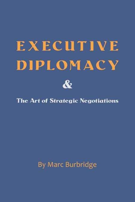 EXECUTIVE DIPLOMACY AND THE ART OF STRATEGIC NEGOTIATIONS