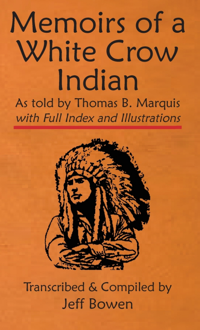 MEMOIRS OF A WHITE CROW INDIAN (THOMAS H. LEFORGE) AS TOLD B