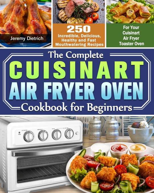 THE COMPLETE CUISINART AIR FRYER OVEN COOKBOOK FOR BEGINNERS