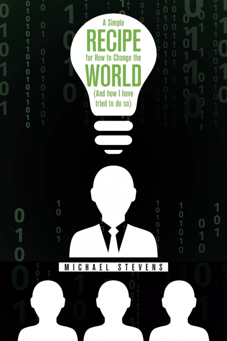 A SIMPLE RECIPE FOR HOW TO CHANGE THE WORLD (AND HOW I HAVE