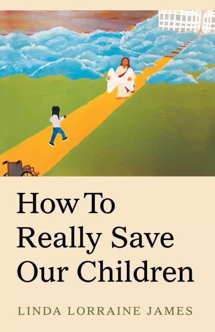 HOW TO REALLY SAVE OUR CHILDREN