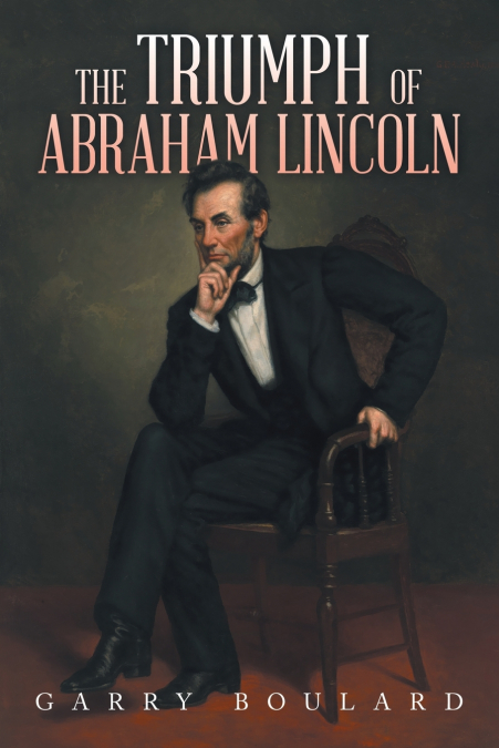 THE TRIUMPH OF ABRAHAM LINCOLN