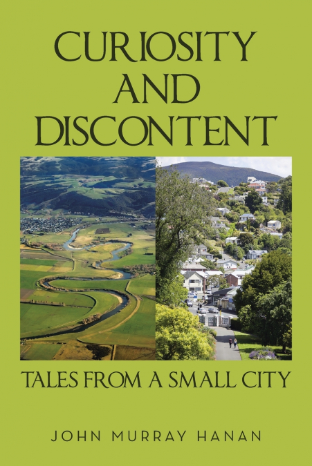 CURIOSITY AND DISCONTENT TALES FROM A SMALL CITY