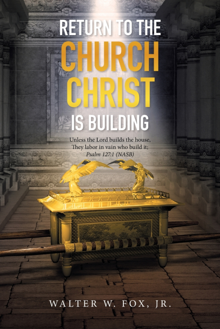 RETURN TO THE CHURCH CHRIST IS BUILDING
