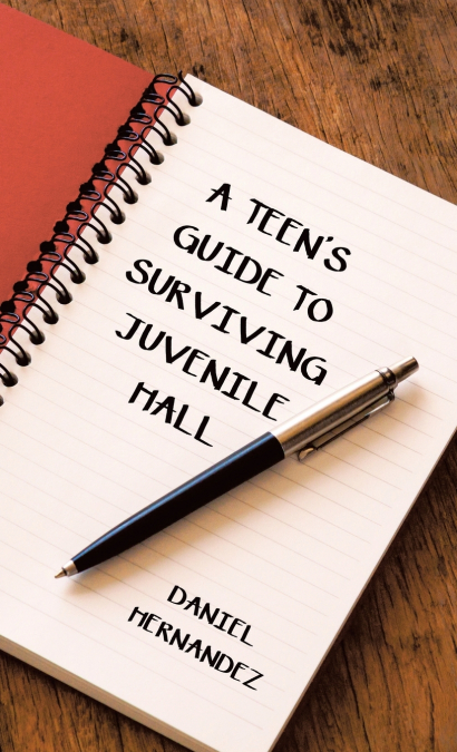 A TEEN?S GUIDE TO SURVIVING JUVENILE HALL