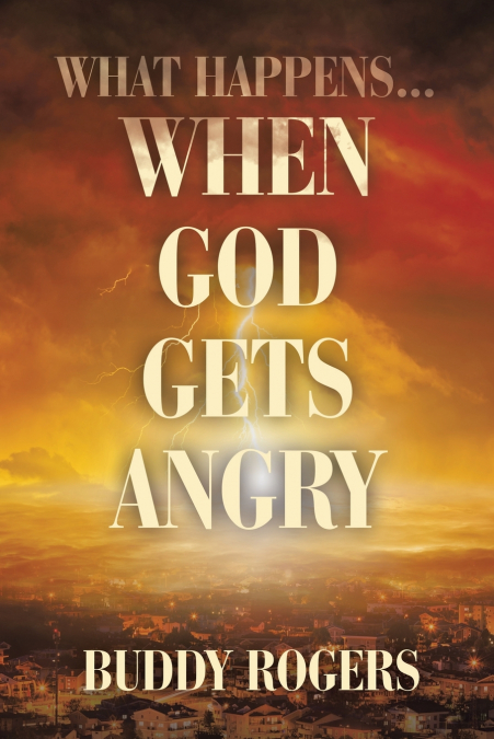 WHAT HAPPENS...WHEN GOD GETS ANGRY