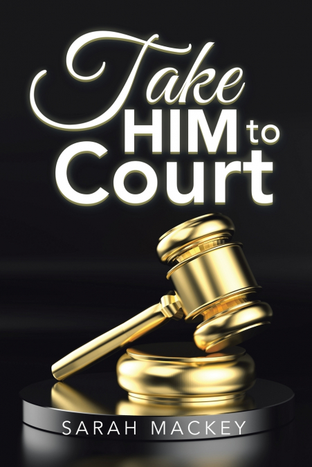 TAKE HIM TO COURT
