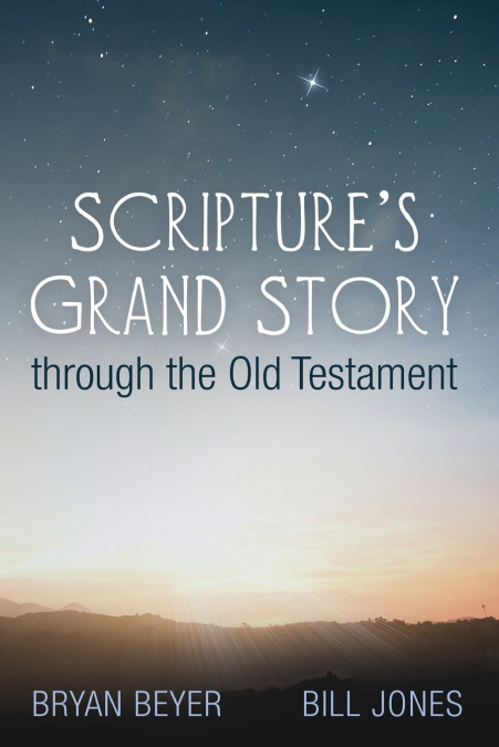 SCRIPTURE?S GRAND STORY THROUGH THE OLD TESTAMENT