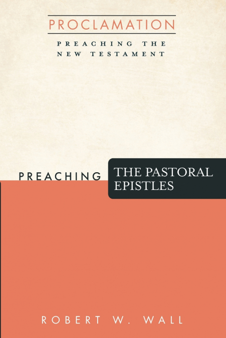 PREACHING THE PASTORAL EPISTLES