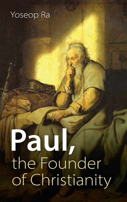PAUL, THE FOUNDER OF CHRISTIANITY