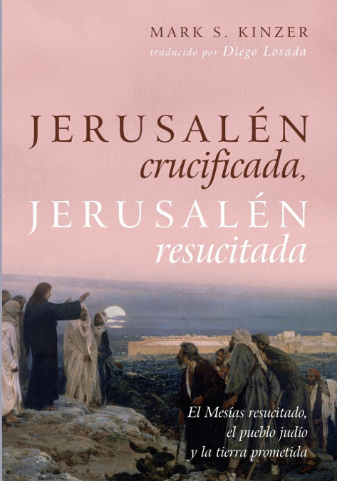 JERUSALEN CRUCIFICADA, JERUSALEN RESUCITADA