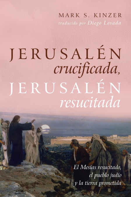 JERUSALEN CRUCIFICADA, JERUSALEN RESUCITADA