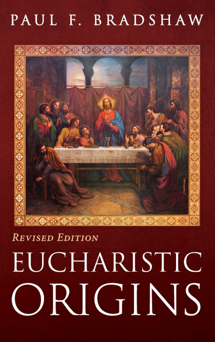 EUCHARISTIC ORIGINS, REVISED EDITION