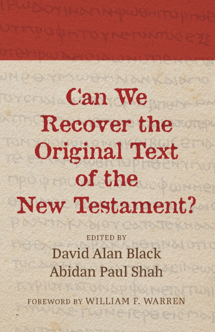 CAN WE RECOVER THE ORIGINAL TEXT OF THE NEW TESTAMENT?