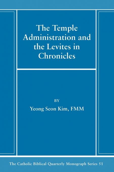 THE TEMPLE ADMINISTRATION AND THE LEVITES IN CHRONICLES