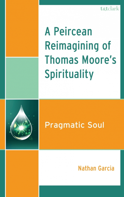 A PEIRCEAN REIMAGINING OF THOMAS MOORE?S SPIRITUALITY