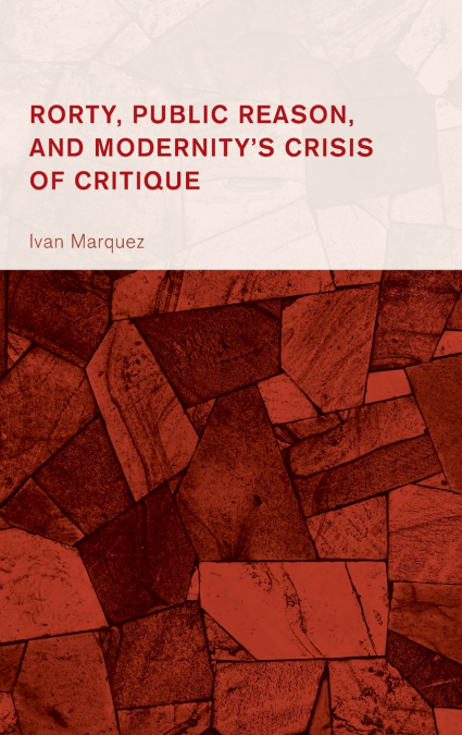 RORTY, PUBLIC REASON, AND MODERNITY?S CRISIS OF CRITIQUE