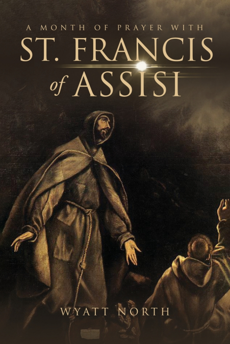 A MONTH OF PRAYER WITH ST. FRANCIS OF ASSISI