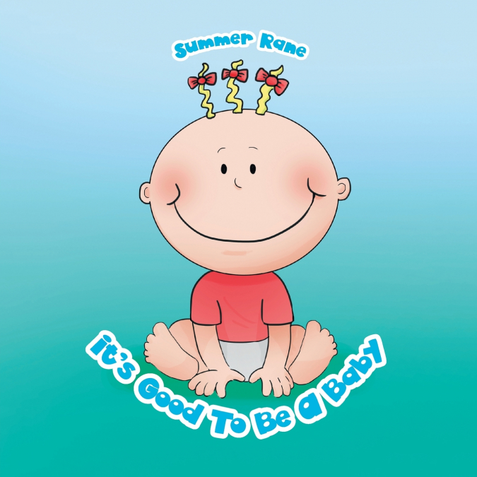 IT?S GOOD TO BE A BABY