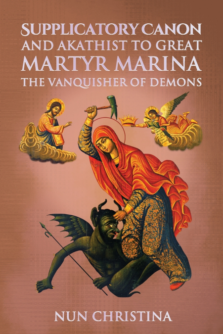 SUPPLICATORY CANON AND AKATHIST TO GREAT MARTYR MARINA THE V