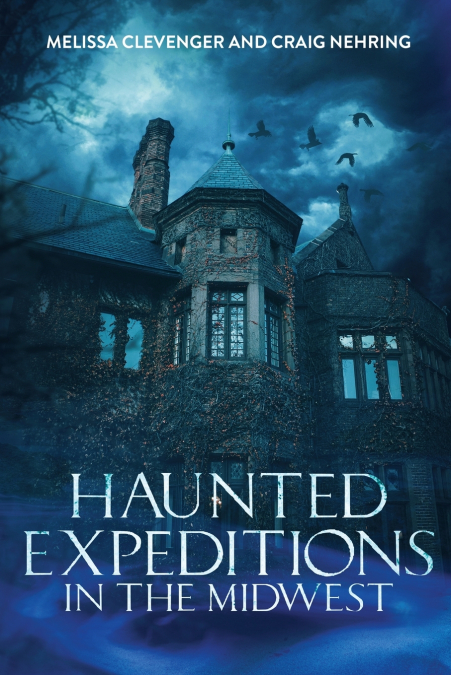 HAUNTED EXPEDITIONS IN THE MIDWEST