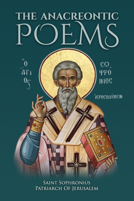THE ANACREONTIC POEMS BY SAINT SOPHRONIUS PATRIARCH OF JERUS