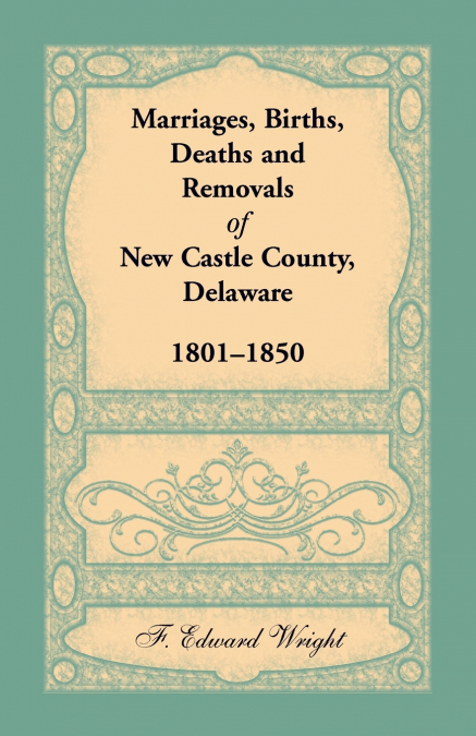 MARRIAGES, BIRTHS, DEATHS AND REMOVALS OF NEW CASTLE COUNTY,