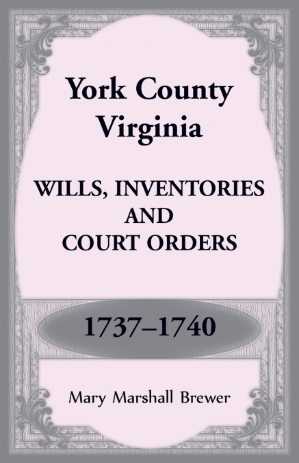 YORK COUNTY, VIRGINIA WILLS, INVENTORIES AND COURT ORDERS, 1