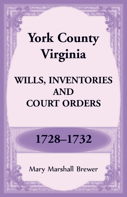 YORK COUNTY, VIRGINIA WILLS, INVENTORIES AND COURT ORDERS, 1