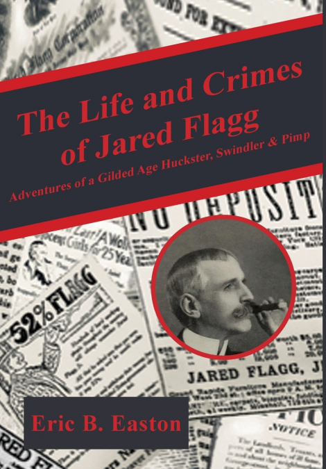 THE LIFE AND CRIMES OF JARED FLAGG ADVENTURES OF A GILDED AG