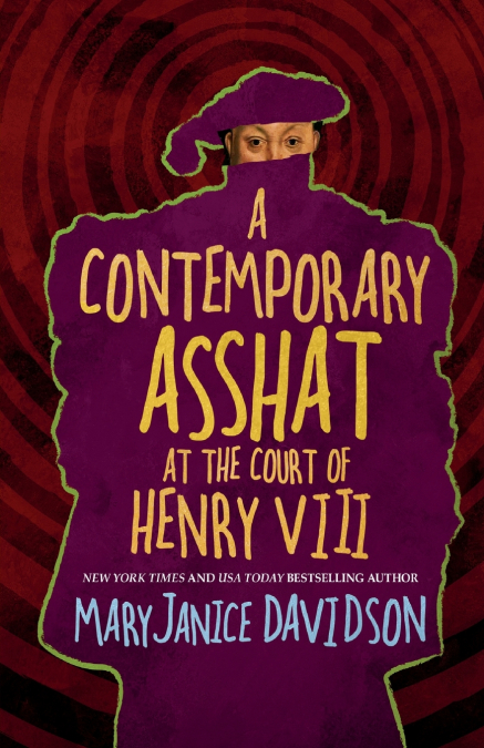 A CONTEMPORARY ASSHAT AT THE COURT OF HENRY VIII