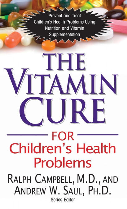 THE VITAMIN CURE FOR CHILDREN?S HEALTH PROBLEMS