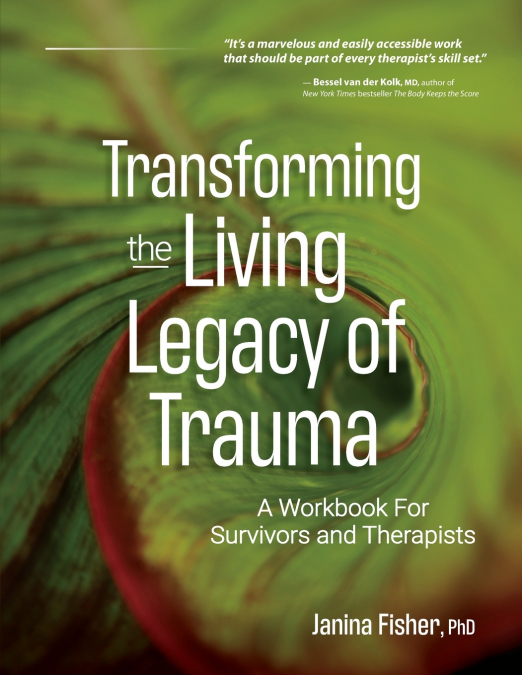 TRANSFORMING THE LIVING LEGACY OF TRAUMA