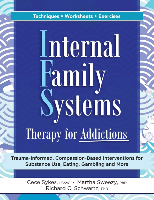 INTERNAL FAMILY SYSTEMS THERAPY FOR ADDICTIONS