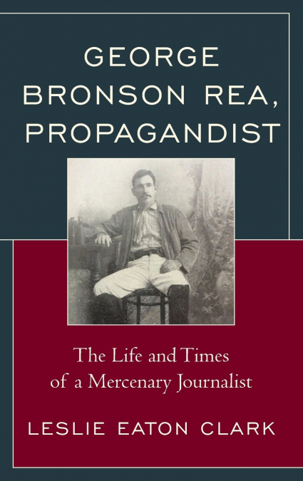 GEORGE BRONSON REA, PROPAGANDIST