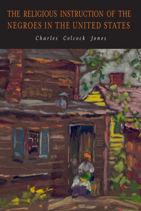 THE RELIGIOUS INSTRUCTION OF THE NEGROES IN THE UNITED STATE