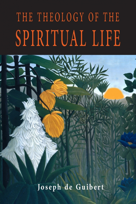 THE THEOLOGY OF THE SPIRITUAL LIFE