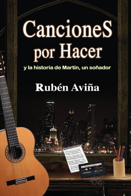 CANCIONES POR HACER: Y LA HISTORIA DE MARTIN, UN SO�ADOR