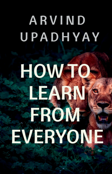 HOW TO LEARN FROM EVERYONE