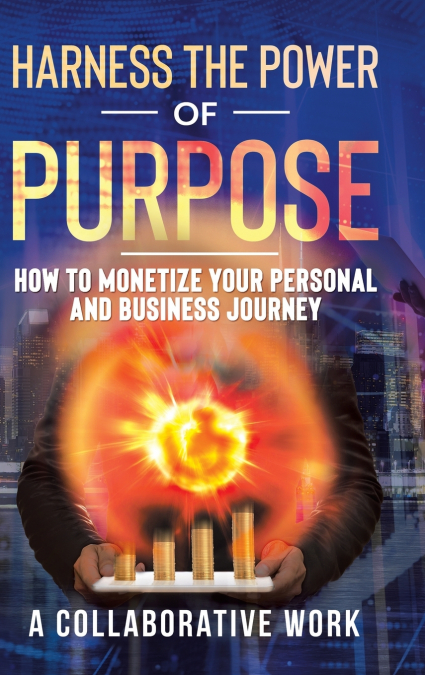 HARNESS THE POWER OF PURPOSE