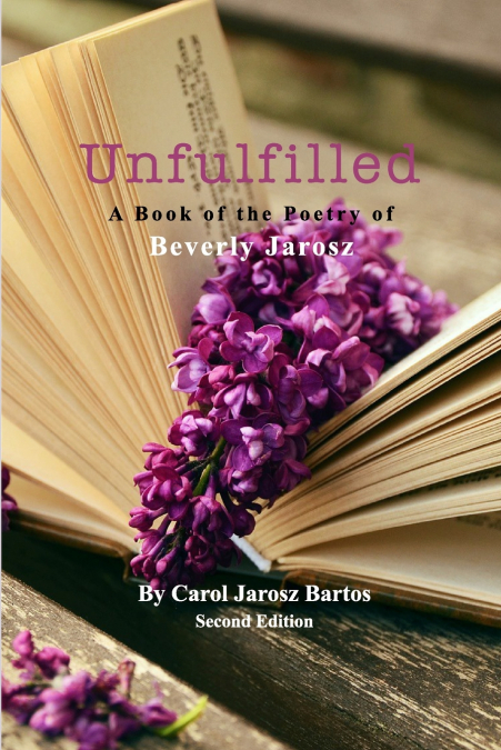 UNFULFILLED - A BOOK OF THE POETRY OF BEVERLY JAROSZ
