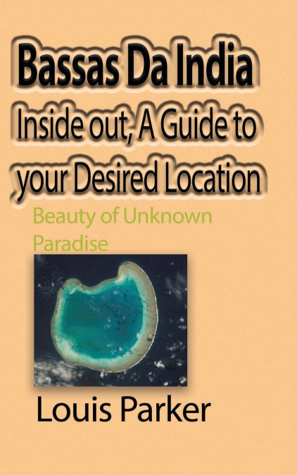 BASSAS DA INDIA INSIDE OUT, A GUIDE TO YOUR DESIRED LOCATION