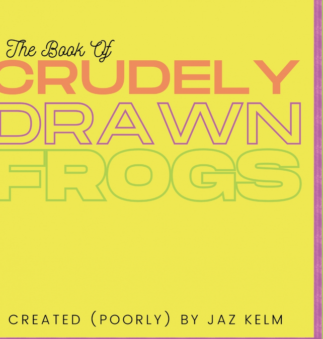 THE BOOK OF CRUDELY DRAWN FROGS