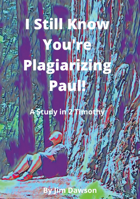 I STILL KNOW YOU?RE PLAGIARIZING PAUL!