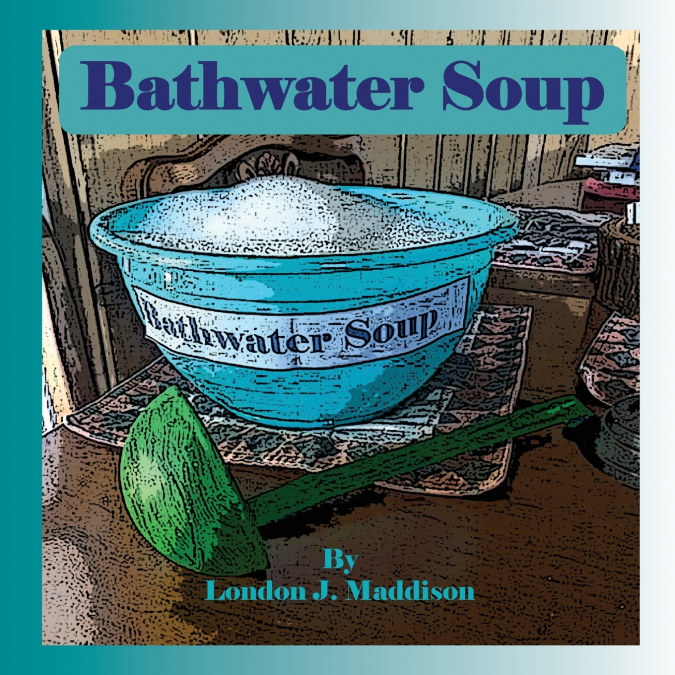BATHWATER SOUP