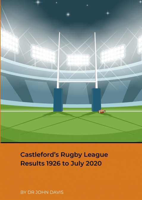 CASTLEFORD?S RUGBY LEAGUE RESULTS 1926 TO JULY 2020