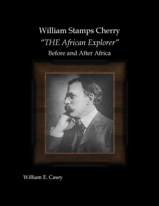 WILLIAM STAMPS CHERRY - 'THE AFRICAN EXPLORER' - BEFORE AND