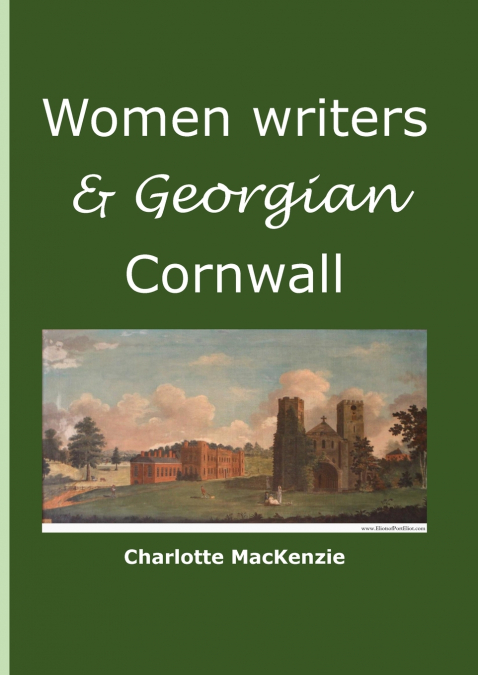 WOMEN WRITERS AND GEORGIAN CORNWALL